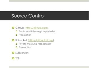 Source Control<br />GitHub (http://github.com) <br />Public and Private git repositories<br />Free option<br />Bitbucket (...