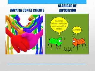 EMPATIA CON EL CLIENTE
CLARIDAD DE
EXPOSICIÓN
 