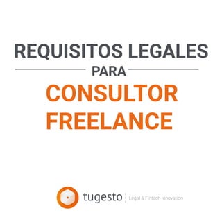 Legal & Fintech Innovation
REQUISITOS LEGALES
PARA
CONSULTOR
FREELANCE
 