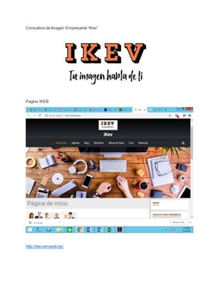 Consultora de Imagen Empresarial “iKev”
Pagina WEB
http://ikev.emiweb.es/
 