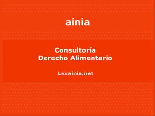 Consultoría
Derecho Alimentario

     Lexainia.net
 