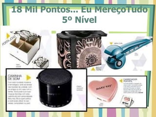 18 Mil Pontos... Eu MereçoTudo
5º Nível
 