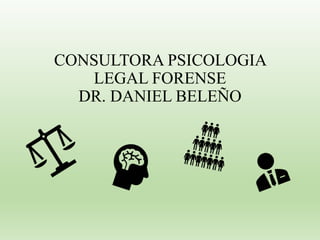 CONSULTORA PSICOLOGIA
LEGAL FORENSE
DR. DANIEL BELEÑO
 
