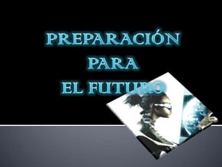 PREPARACIÓN PARA EL FUTURO 