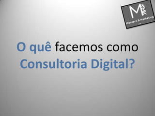 O quê facemos como Consultoria Digital? 