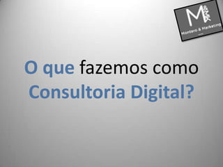 O que fazemos como Consultoria Digital? 