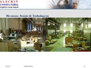 04.10.13 Logística Interna 12
Recursos Atuais de Embalagem
 