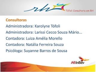 Tófoli Consultoria em RH

Consultoras
Administradora: Karolyne Tófoli
Administradora: Larissi Cecco Souza Mário...
Contadora: Luiza Amélia Morello
Contadora: Natália Ferreira Souza
Psicóloga: Suyanne Barros de Sousa

 