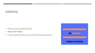 CONTATO
 El arqueirozconsult@gmail.com
 WA 81 997779360
 L https://www.linkedin.com/in/andressaribeirodequeiroz/
 