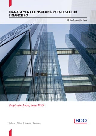 People who know, know BDO
Auditoría | Advisory | Abogados | Outsourcing
BDO Advisory Services
MANAGEMENT CONSULTING PARA EL SECTOR
FINANCIERO
 