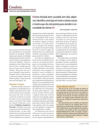 Consultoria
90
     Como ter uma fachada bela e eficaz?

                                               Uma fachada bem sucedida tem dois objeti-
                                             vos: identifica uma loja em meio a tantas outras
                                             e mostra que ela está pronta para atender à ne-
                                             cessidade do cliente.
                                                                                             Flávio RadamaRkeR - aRqUitetaR

                                             proporção. Isto também dependerá         varejo, até porque, diferente do que
                                             das características de quem irá vesti-   acontece no planejamento de uma
                                             las e da finalidade. Pode ser para       residência, neste caso, não devem
                                             momento festivo ou sério, clássico       ser levadas em conta apenas as
                                             ou moderno, elegante ou bizarro,         preferências do dono do negócio.
                                             conservador ou revolucionário,           “O resultado final do projeto de-
                                             raro ou abundante. Há, portanto,         pende de um conjunto de fatores,
                                             um conjunto de decisões interliga-       entre eles, a análise do mix da loja,
     que as pessoas tivessem certeza de      das entre si e que vão compor um         o comportamento do consumidor e
     que ali poderiam ser encontrados        perfil coerente com o público-alvo       as características do ponto”, salienta
     produtos de qualidade. Também           escolhido e sua atitude no local do      Flávio Radamarker, do escritório
     optamos por avançar com a fachada       ponto comercial”, enfatiza.              Arquitetar.
     da loja porque bate muito sol. No fi-        Para fazer este diagnóstico de           Na opinião dele, uma fachada
     nal, foi até bom, porque ganhamos       forma correta é fundamental ficar        bem sucedida tem dois objetivos
     ainda mais destaque”, esclarece a       atento às características psicoló-       principais. O primeiro é identificar
     proprietária, Ester Erhart Pereira,     gicas e às necessidades do consu-        a loja em meio a uma infinidade de
     que diz tomar o cuidado para não        midor. Faz toda a diferença, por         marcas. O segundo é mostrar aos
     pecar no excesso até nos mínimos        exemplo, identificar se ele prioriza     clientes que ela está pronta para
     detalhes. “Não gosto nem que o          promoções, várias categorias de          atendê-los com produtos e serviços
     nosso calendário tenha muita in-        produtos e pouca variedade, ou           de que ele necessita. “Falando especi-
     formação. Senão, o olhar de quem        justamente o oposto: qualidade,          ficamente de papelarias, eu diria que
     o vê fica meio perdido, e passa a ser   poucos tipos de mercadorias e mui-       a frente da loja pode se valer de deter-
     difícil visualizar o nosso nome. Ele    ta diversidade. Yoshimura admite         minadas características da empresa,
     deve estar bem legível”, diz.           que o mapeamento da clientela está       ora como ‘filtros’, ora como ‘lentes’.
                                             longe de ser uma tarefa fácil. Entre
     Planejar sempre                         os fatores que contribuem para esta
          Nas duas situações descritas (e    dificuldade, ele destaca a concessão      Tudo dentro da lei
     que podem ser visualizadas entre as     de crédito farto aos consumidores            antes de sair por aí com um projeto de reforma na
     imagens selecionadas para a aber-       de menor poder aquisitivo e prá-          mão e mil idéias na cabeça, pronto para comprar todos
     tura), está claro de que o primeiro     ticas de consumo. Mesmo assim,            os materiais para dar uma nova cara ao seu negócio, é
                                                                                       fundamental não esquecer de acionar a prefeitura para
     passo para não errar ao montar          o arquiteto adverte que a famosa
                                                                                       conseguir uma permissão. em alguns municípios, nem
     a porta de entrada do seu ponto         máxima de tentar agradar a gregos         chegam a ser exigidos projetos específicos para refor-
     de venda é ter uma noção clara de       e troianos é uma cilada. “É uma uto-      mas que não modifiquem características importantes
     quem é o seu cliente. A dica é dada     pia pensar em projetar uma fachada        do imóvel.
     por Claudio Yoshimura, sócio-           para todos os clientes. Não se deve          vale a pena lembrar que os cuidados são redobrados
     diretor da Yoshimura Arquitetura        tentar agradar a todos. Ser antagô-       se a loja fica situada em um shopping. Nesse caso, o
     de Varejo. “A fachada é como uma        nico não agradaria a ninguém de           projeto deve ser desenvolvido e assinado por um profis-
                                                                                       sional habilitado pelo Conselho Regional de engenharia
     roupa que vai vestir um determina-      forma apaixonante”, sinaliza.
                                                                                       e arquitetura, que também emitirá uma anotação de
     do tipo de corpo – no caso, a loja.          Um diferencial nesta fase de         Responsabilidade técnica (aRt). em seguida, tal plane-
     Sendo assim, é necessário que todas     elaboração do posicionamento              jamento é remetido à aprovação pelo departamento de
     as peças combinem entre si nas co-      da empresa é recorrer aos serviços        engenharia do shopping. Só após a liberação, é chegada
     res, nos acabamentos, no estilo, na     de um arquiteto especializado em          a hora de tocar a obra adiante.



                                                                                                                                 setembro de 2010
 