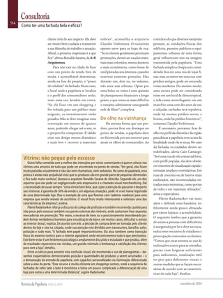 Consultoria
94
     Como ter uma fachada bela e eficaz?

                         cliente terá do seu negócio. Ela deve     nobres”, aconselha o arquiteto           contrário do que diversos varejistas
                         ser muito bem cuidada e transmitir        Claudio Yoshimura. O raciocínio          pensam, as condições físicas dos
                         a sua filosofia de trabalho e atuação.    oposto serve para as lojas de rua.       edifícios, passeios públicos e equi-
                         Afinal, a primeira impressão é a que      “Se os clientes geralmente priorizam     pamentos urbanos de uma forma
                         fica”, afirma Ronaldo Saraiva, da A+E     promoções, devem ser usados mate-        geral influenciam sim na imagem
                         Arquitetura.                              riais mais coloridos, menos duráveis     transmitida pela papelaria. “Uma
                             Para não cair na cilada de ficar      e mais econômicos, como lonas de         fachada simples e limpa será consi-
                         com um ponto de venda fora de             vinil plotadas nos letreiros e paredes   derada feia em uma rua de lojas fi-
                         moda, é aconselhável determinar,          externas somente pintadas. Elas          nas, mas, se estiver em uma rua com
                         ainda na fase do projeto, o “prazo        durarão um, dois ou, no máximo,          prédios antigos, pode ser encarada
                         de validade” da fachada. Neste caso,      três anos sem reforma. Optar por         como moderna. Do mesmo modo,
                         o local onde a papelaria se localiza      uma linha ou outra é uma questão         uma escura pode ser considerada
                         e o perfil dos consumidores serão,        de planejamento financeiro a longo       triste em um local de clima tropical,
                         mais uma vez, levados em conta.           prazo, o que torna-se mais difícil se    e tida como aconchegante em um
                         “Se ela ficar em um shopping e            o varejista administrar uma grande       mais frio; uma com dez anos de uso
                         for voltada para um público mais          rede de filiais”, completa.              e calçadas rachadas será repulsiva,
                         exigente, os investimentos serão                                                   onde há muitos prédios novos, e
                         pesados. Não se deve imaginar uma         De olho na vizinhança                    bonita, onde há prédios históricos”,
                         renovação em menos de quatro                   Da mesma forma que um pro-          comenta Claudio Yoshimura.
                         anos, podendo chegar até a sete, se       duto precisa ficar em destaque no             É necessário, portanto, ficar de
                         o projeto for competente. É válido        ponto de vendas, a papelaria deve        olho no perfil da clientela e da região
                         criar um design menos dramático           ser favorecida por seu entorno para      para deixar a papelaria com a cara da
                         e mais leve e recorrer a materiais        atrair os olhos do consumidor. Ao        localidade onde ela se situa. No caso
                                                                                                            da fachada, os cuidados devem ser
                                                                                                            redobrados, alerta Caio Camargo.
                                                                                                            “Se é uma rua de viés comercial forte,
      Vitrine: não peque pelo excesso                                                                       com perfil popular, ela deve obede-
          outra falha cometida com a melhor das intenções por vários comerciantes é querer colocar nas
      vitrines uma amostra de tudo que pode ser encontrado no ponto de vendas. “em geral, elas ficam        cer conceitos de visualização rápida e
      muito poluídas visualmente e não são nem chamativas, nem sedutoras. No ramo de papelaria, essa        entradas amplas e convidativas. Em
      prática é ainda mais prejudicial visto que os produtos são em grande parte de pequenas dimensões      ruas de conceito ou de bairros mais
      e fica tudo muito confuso”, destaca o arquiteto Ronaldo Saraiva de almeida. Segundo ele, um dos       estilizados, são recomendadas en-
      aspectos que não pode ser negligenciado pelo empresário é o chamado visual merchandising. daí         tradas mais intimistas, como portas
      a necessidade de ousar sempre. “Uma vitrine bem feita, que capte a atenção do passante e desperte
                                                                                                            de vidro e em materiais refinados”,
      seu interesse, é garantia de 50% da venda e, em algumas situações, pode vir a ser marca registrada
      de uma determinada loja. dou o exemplo de uma que fizemos com ‘cadeiras voadoras’ para uma            avisa o especialista.
      empresa que vendia móveis de escritório. o visual ficou muito interessante e valorizou uma das             Flávio Radamarker vai mais
      características da empresa”, analisa.                                                                 além e defende uma bandeira, in-
          Flávio Radamarker reforça o discurso do colega de profissão e também recomenda cautela para       felizmente ainda pouco abraçada
      não pecar pelo excesso também nas partes externas dos imóveis, onde costumam ficar expostas           por vários lojistas: a acessibilidade.
      mercadorias em promoção. “Por vezes, o excesso de itens ou o posicionamento desordenado po-
                                                                                                            O arquiteto lembra que a garantia
      dem formar verdadeiras barreiras para visualização da loja e, em muitos casos, dificultar o acesso
      ao interior desta”, explica. de acordo com ele, a decisão de compra deve ser tomada pelo cliente      de acesso a pessoas com deficiência
      dentro da loja e não na calçada, onde sua atenção está dividida com transeuntes, barulho, calor,      é assegurada por lei e deve ser enca-
      poluição e tudo mais. “a fachada tem papel importantíssimo. ela atua também como transição            rada como iniciativa de cidadania e
      física do exterior caótico para o interior agradável, onde encontraremos tudo o que precisamos.       preocupação com todos os clientes.
      este bem-estar é um fenômeno psicológico amplamente discutido e estudado e que produz, além           “Temos que estar atentos ao uso de
      de resultados expressivos nas vendas, um grande estímulo à lembrança e satisfação dos clientes        inclinações suaves para as entradas,
      para com a loja”, detalha.
                                                                                                            portas com larguras suficientes
          entre as táticas para prevenir esta confusão visual, ele recomenda o uso de planogramas – de-
      senhos esquemáticos demonstrando posição e quantidades de produtos a serem arrumados – e              para cadeirantes, sinalização tátil
      a demarcação da entrada da papelaria, com capachos personalizados ou iluminação diferenciada          no piso para deficientes visuais e
      sobre a área da porta. “este recurso é muito eficiente em shoppings centers, onde a sequência de      outras medidas que se façam neces-
      fachadas de vidro lado a lado é monótona e torna um pouco complicada a diferenciação de uma           sárias de acordo com as caracterís-
      loja para outra a uma determinada distância”, sugere Radamarker.                                      ticas de cada loja”, finaliza.

                                                                                                                                 setembro de 2010
 