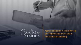 Apresentação Consultoria
de Marketing Pessoal e
Personal Branding
 