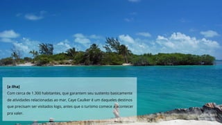 [a ilha]
Com cerca de 1.300 habitantes, que garantem seu sustento basicamente
de atividades relacionadas ao mar, Caye Caulker é um daqueles destinos
que precisam ser visitados logo, antes que o turismo comece a acontecer
pra valer.
 