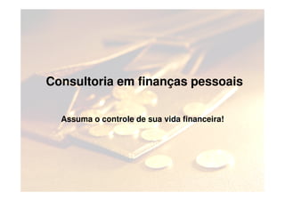 Consultoria em finanças pessoais

  Assuma o controle de sua vida financeira!
 