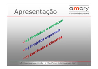 4
http://www.amory.com.br e http://www.federicoamory.com
Apresentação
 