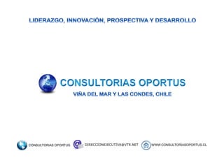 WWW.CONSULTORIASOPORTUS.CLCONSULTORIAS OPORTUS DIRECCIONEJECUTIVA@VTR.NET
 