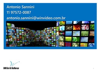 Antonio Sannini
11 97572-0087
antonio.sannini@winvideo.com.br
7
 