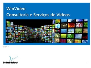 Versão 1
WinVideo
Consultoria e Serviços de Vídeos
1
 
