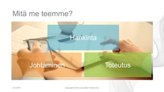 Mitä me teemme?
4.4.2014 Copyright 2014 Consultor Finland Oy.
Hankinta
Johtaminen Toteutus
 