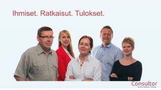 Ihmiset. Ratkaisut. Tulokset.
 