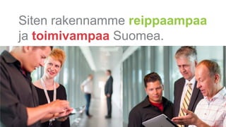 Siten rakennamme reippaampaa
ja toimivampaa Suomea.
 