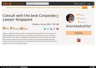 19 gliphs
13 followers
6 following
shanekabuttler
FollowLawyer in Singapore collectively helps the individual and corporate clients not only with the
required legal help in their business but also take care of the various services in different
sections of the entity. Lawyer in Singapore understands the fact that every business wants
each and every procedure to be crystal clear. With this motto, while providing their legal
services, they not only strengthen future relationship with their clients but at the same also
help the clients in the best possible ways.
2 min
Consult with the best Corporate
Lawyer Singapore
Monday, 9 June 2014 7:05 AM
0
likes
0
discussions
0
replies
meet social blogging Search here... What is Glipho? Login
Glipho is the easiest way to write online. Share your stories, read new ones, connect with the world. Sign up
Do you need professional PDFs? Try PDFmyURL!
 