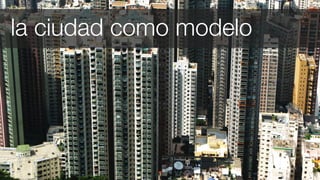 la ciudad como modelo
 