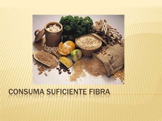 CONSUMA SUFICIENTE FIBRA
 