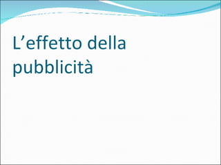 L’effetto della pubblicità 