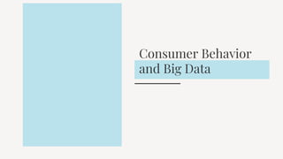 Consumer Behavior
and Big Data
 