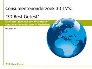Consumentenonderzoek 3D TV’s:  ‘3D Best Getest’ Eindresultaten van een kwantitatief consumentenonderzoek in Nederland Oktober 2011 