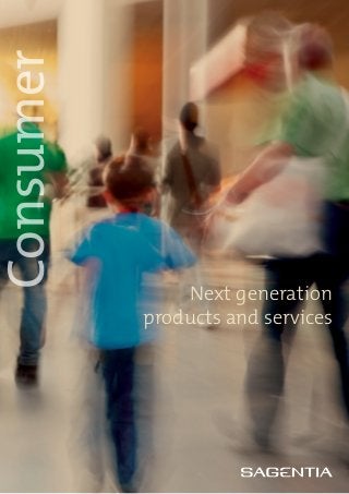 Consumer



               Next generation
           products and services
 