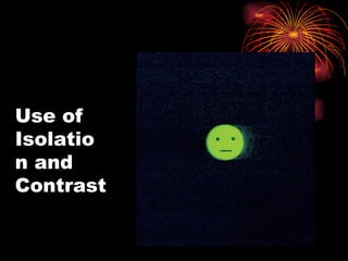 Use of Isolation and Contrast 