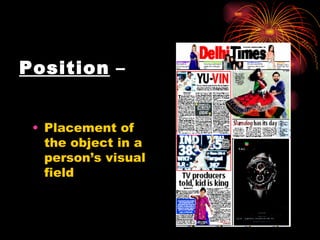 Position  – Placement of the object in a person’s visual field 