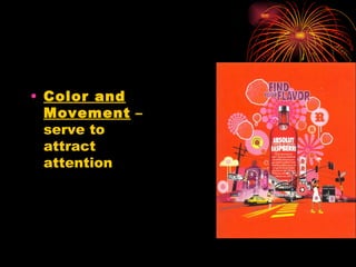 Color and Movement  – serve to attract attention 