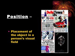 Position  – Placement of the object in a person’s visual field 