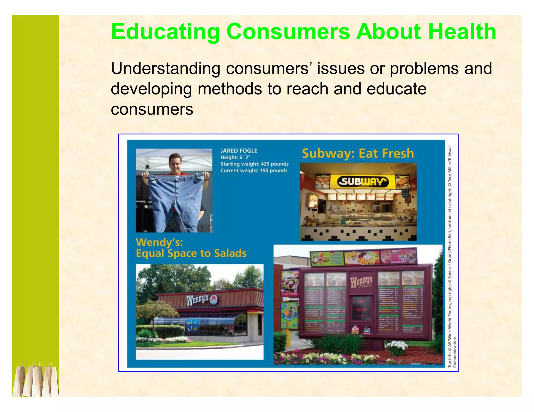 Educating Consumers About Health
Understanding consumers¶ issues or problems and
developing methods to reach and educate
consumers
 