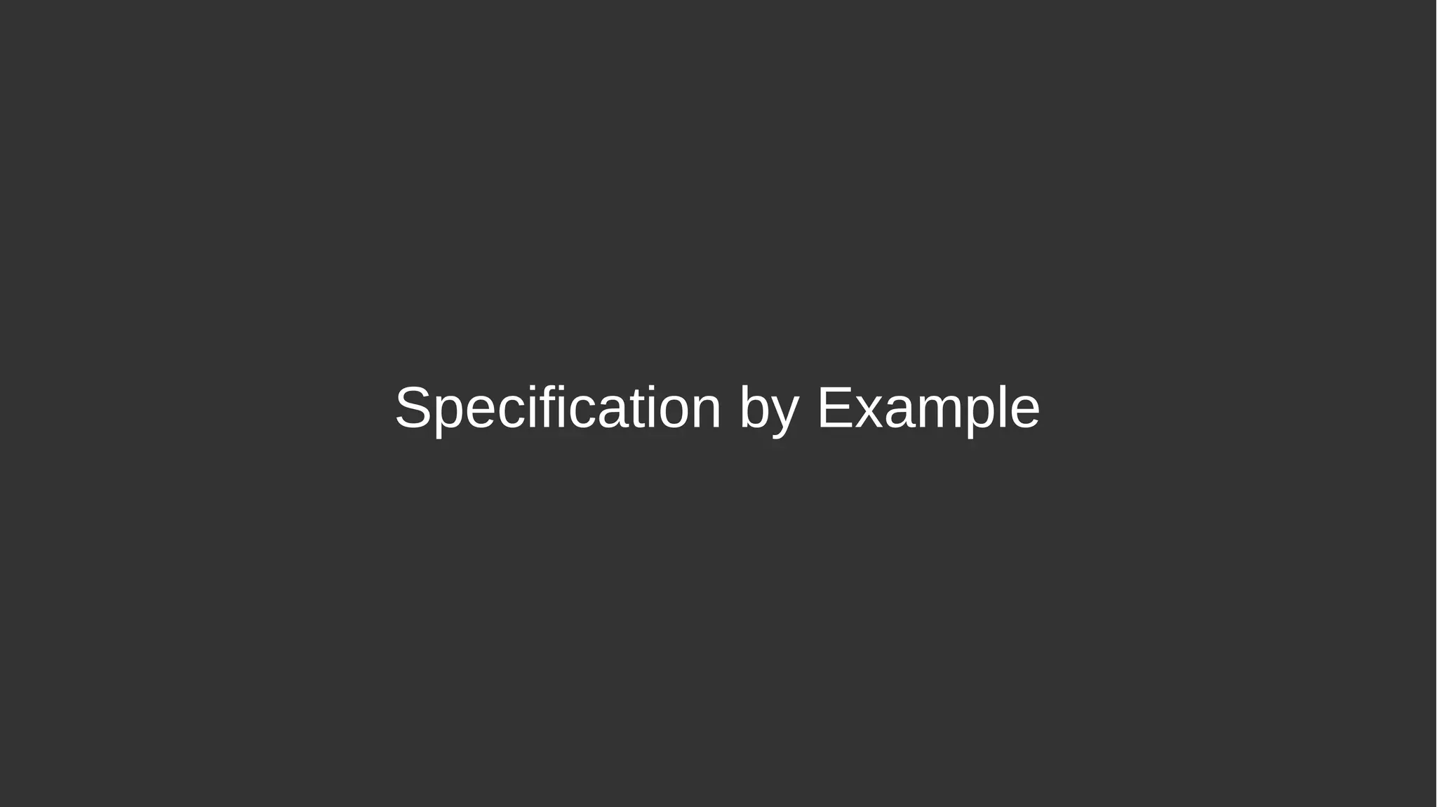 Specification by Example
 