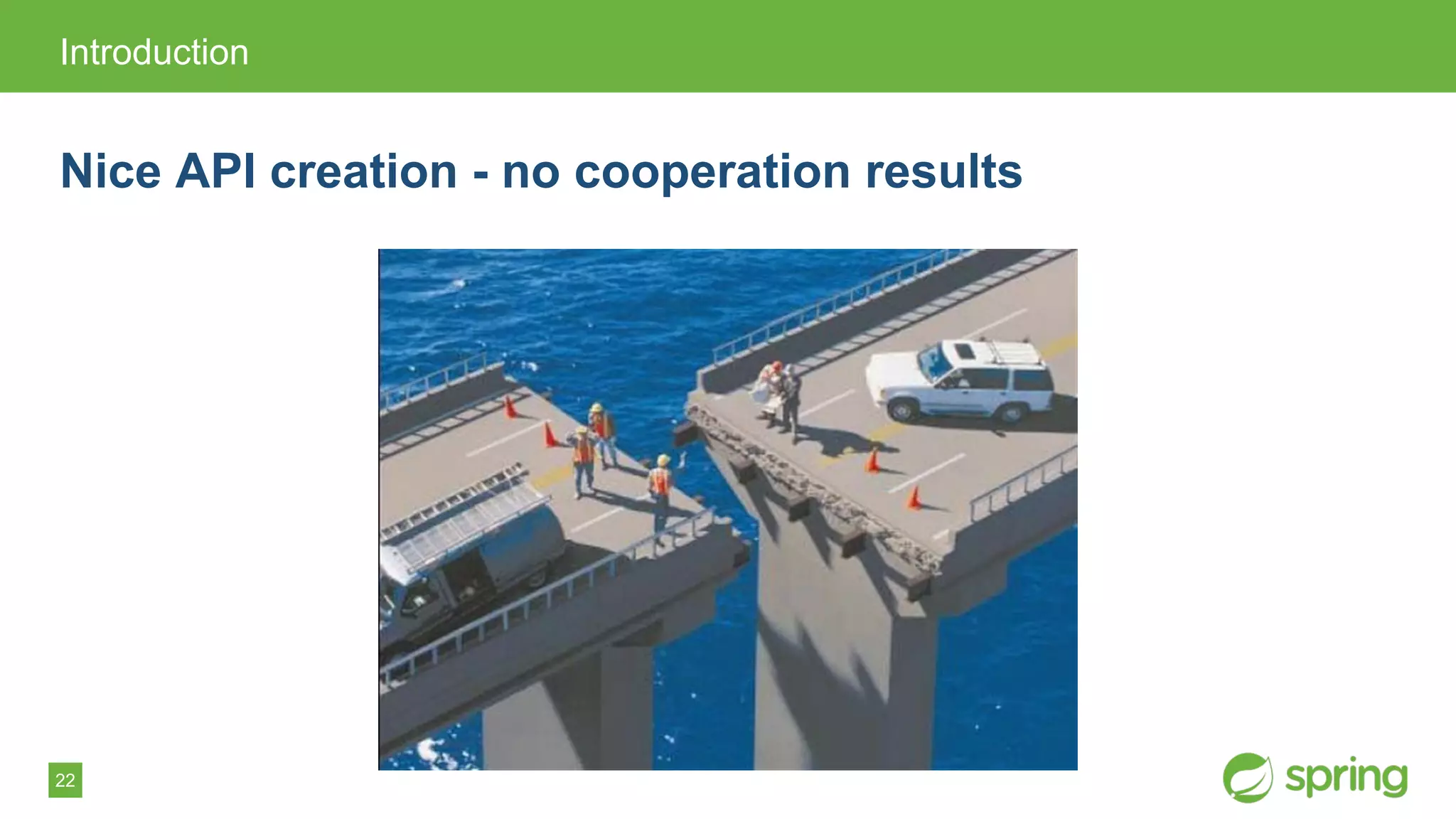 22
Introduction
Nice API creation - no cooperation results
 