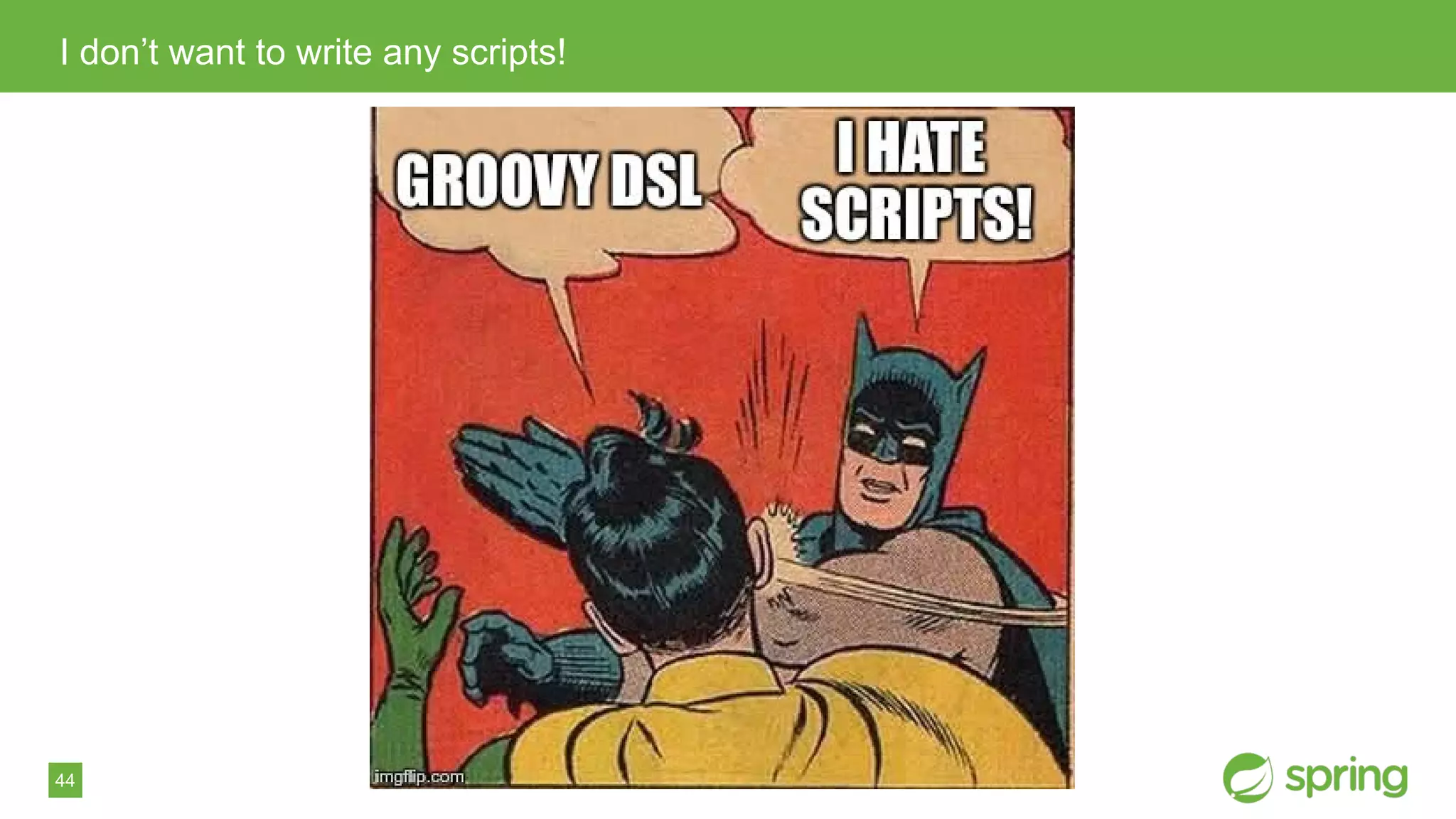 44
I don’t want to write any scripts!
 