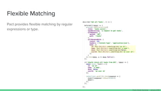 Flexible Matching
Pact provides flexible matching by regular
expressions or type.
Paulo Clavijo @pclavijo - January 2018
 
