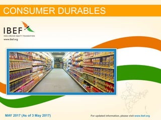 11MAY 2017
CONSUMER DURABLES
For updated information, please visit www.ibef.orgMAY 2017 (As of 3 May 2017)
 