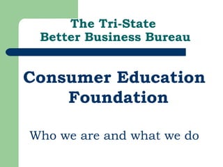 The Tri-State  Better Business Bureau ,[object Object],[object Object]