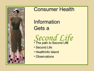 Consumer Health  Information  Gets a   Second Life ,[object Object],[object Object],[object Object],[object Object]