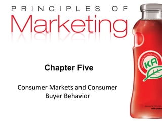 Chapter 5- slide 1
Copyright © 2009 Pearson Education, Inc.
Publishing as Prentice Hall
Chapter Five
Consumer Markets and Consumer
Buyer Behavior
 