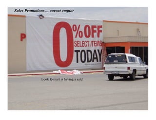 Sales Promotions ... caveat emptor




               Look K-mart is having a sale!