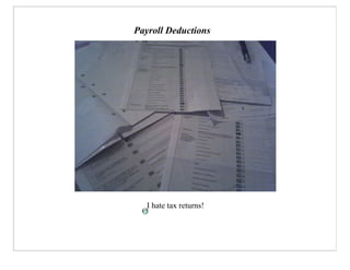 Payroll Deductions




   I hate tax returns!