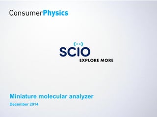 EXPLORE MORE 
Miniature molecular analyzer 
December 2014  