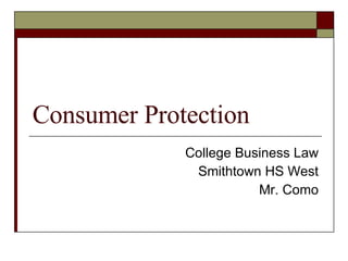 Consumer Protection College Business Law Smithtown HS West Mr. Como 